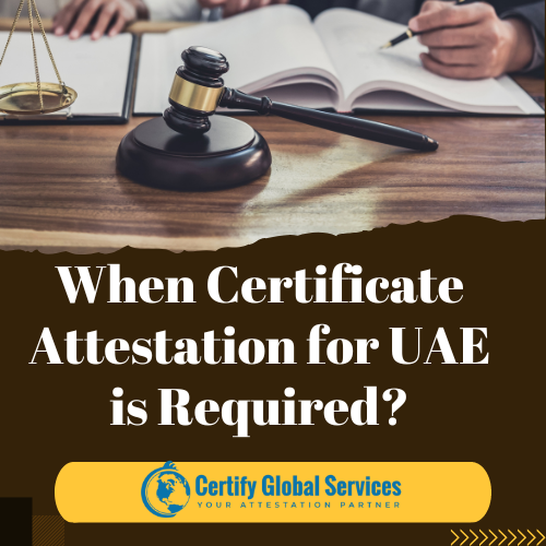 When Certificate Attestation For UAE is Required?